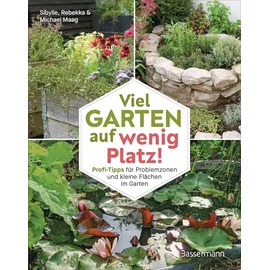 Bassermann Viel Garten auf wenig Platz! Profi-Tipps für Problemzonen und kleine Flächen im Garten