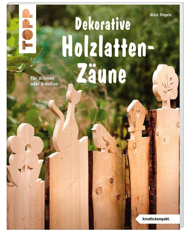 Dekorative Holzlatten-Zäune - Alice Rögele, Taschenbuch