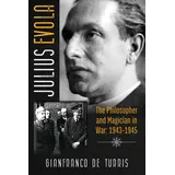 Inner Traditions Julius Evola: The Philosopher and Magician in War: 1943-1945