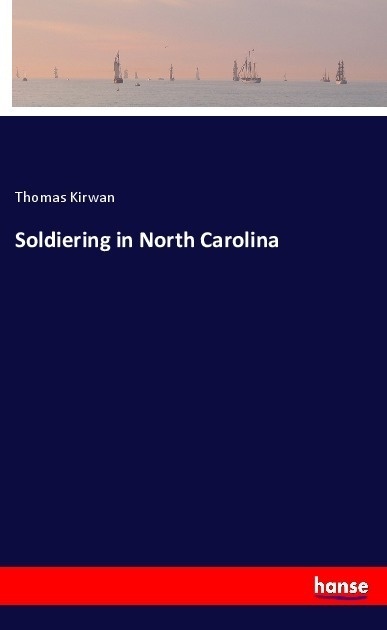Soldiering In North Carolina - Thomas Kirwan  Kartoniert (TB)