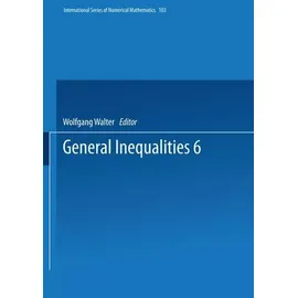 General Inequalities 6 6th International Conference on General Inequalities, Oberwolfach, Dec. 915, 1990