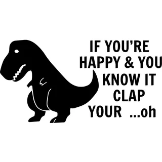 Unhappy T Rex Lustiger Aufkleber mit Aufschrift "If You're Happy And You Know It Clap Your... Oh Dinosaurier", lustiger Aufkleber für Autokarosserie, Stoßstange, Dino-Fenster, Vinyl, lustiges