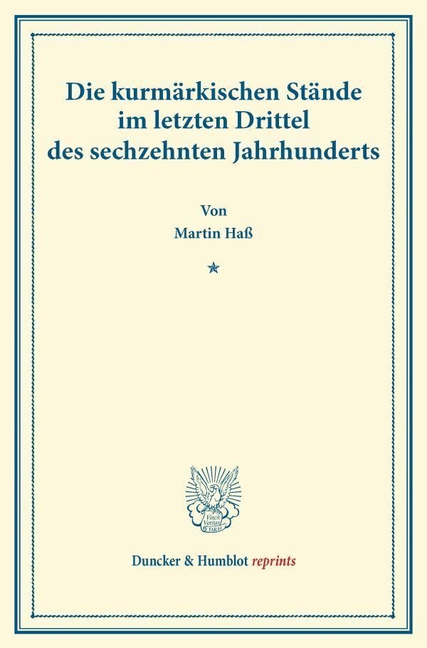 Duncker & Humblot Reprints / Die Kurmärkischen Stände Im Letzten Drittel Des Sechzehnten Jahrhunderts. - Martin Haß  Kartoniert (TB)