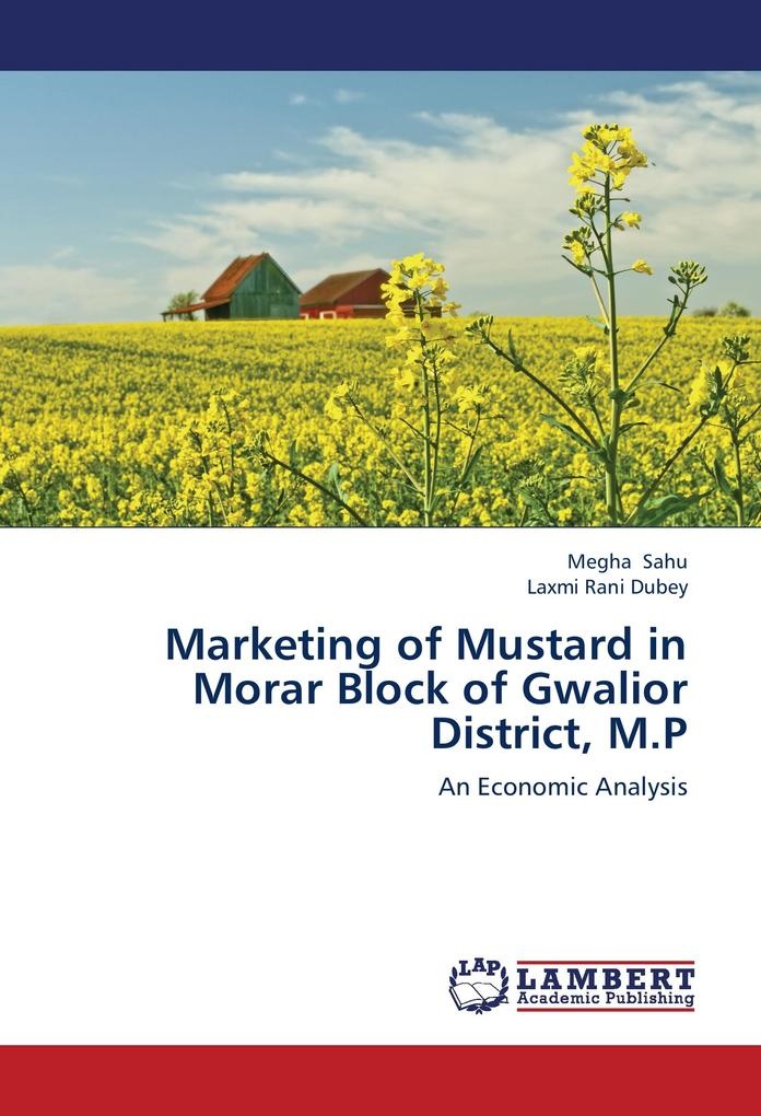 Marketing of Mustard in Morar Block of Gwalior District M.P: Buch von Megha Sahu/ Laxmi Rani Dubey