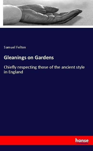 Gleanings On Gardens - Samuel Felton  Kartoniert (TB)