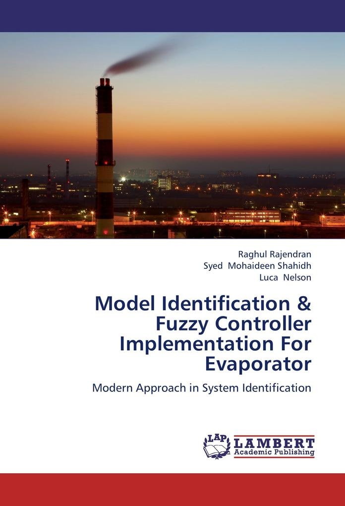 Model Identification & Fuzzy Controller Implementation For Evaporator: Buch von Raghul Rajendran/ Syed Mohaideen Shahidh/ Luca Nelson