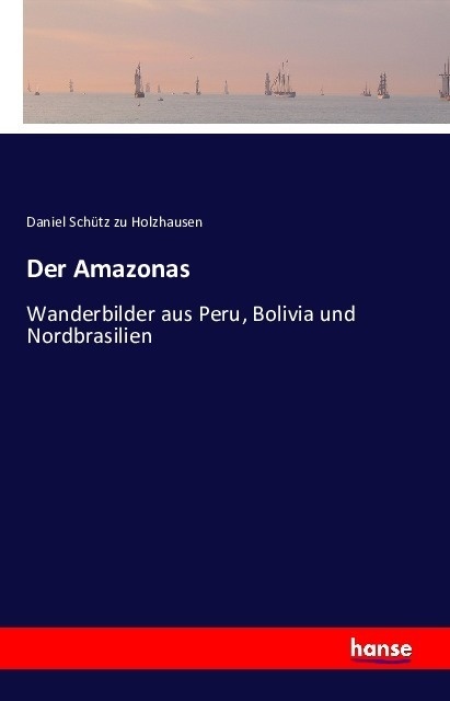 Der Amazonas - Daniel Schütz zu Holzhausen  Kartoniert (TB)