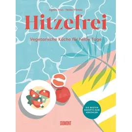 DuMont Buchverlag Hitzefrei: Vegetarische Küche für heiße Tage. Die besten Rezepte zum Abkühlen
