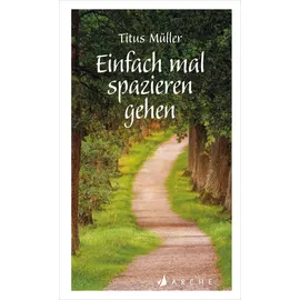 Arche Verlag Einfach mal spazieren gehen