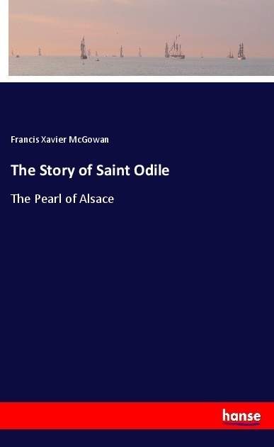 The Story Of Saint Odile - Francis Xavier McGowan  Kartoniert (TB)