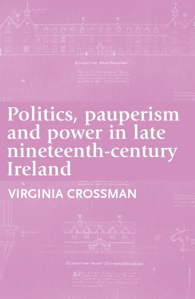 Politics pauperism and power in late nineteenth-century Ireland: eBook von Virginia Crossman