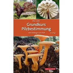 Grundkurs Pilzbestimmung – Eine Praxisanleitung für Anfänger und Fortgeschrittene