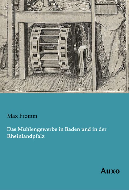 Das Mühlengewerbe In Baden Und In Der Rheinlandpfalz - Max Fromm  Kartoniert (TB)