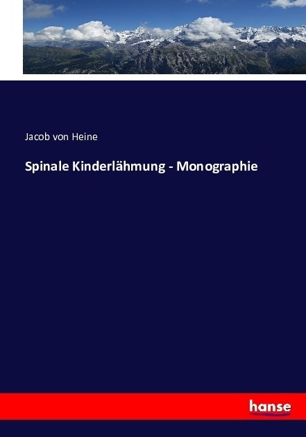 Spinale Kinderlähmung - Monographie - Jacob von Heine  Kartoniert (TB)