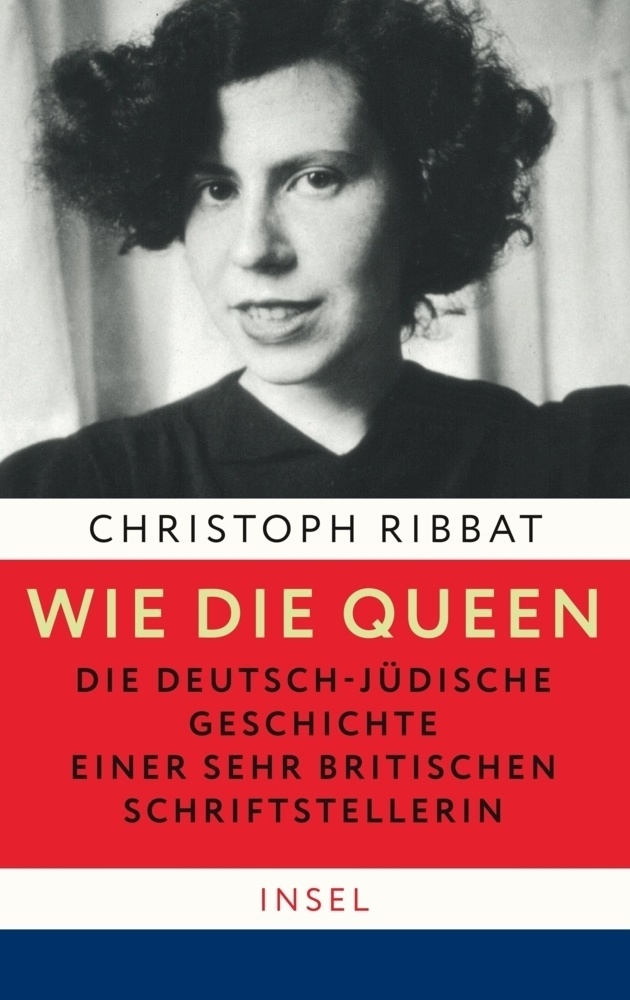 Wie Die Queen. Die Deutsch-Jüdische Geschichte Einer Sehr Britischen Schriftstellerin - Christoph Ribbat  Gebunden