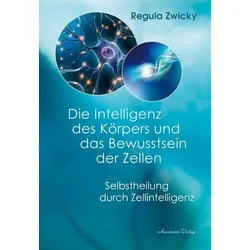 Die Intelligenz des Körpers und das Bewusstsein der Zellen