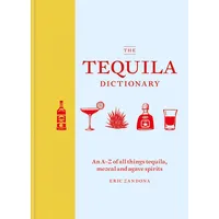 The Tequila Dictionary: An A–Z of all things tequila, mezcal and agave spirits