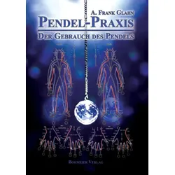 Pendel-Praxis - Der Gebrauch des Pendels