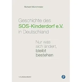 Budrich Geschichte des SOS-Kinderdorf e.V. in Deutschland: Nur was sich ändert, bleibt bestehen