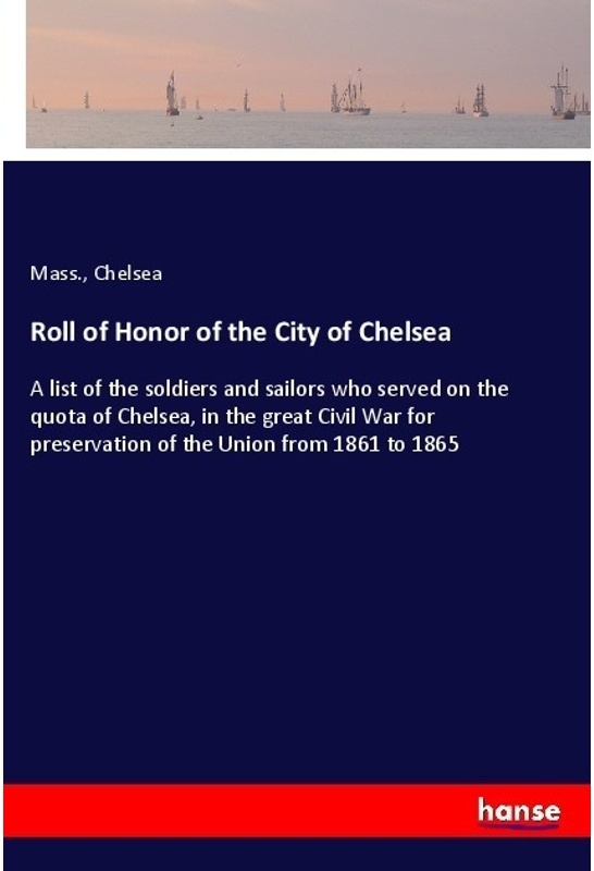 Roll Of Honor Of The City Of Chelsea - Mass., Chelsea, Kartoniert (TB)