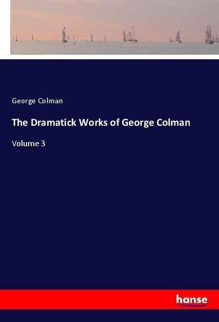 The Dramatick Works Of George Colman - George Colman  Kartoniert (TB)