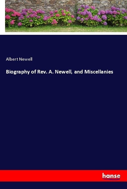 Biography Of Rev. A. Newell  And Miscellanies - Albert Newell  Kartoniert (TB)