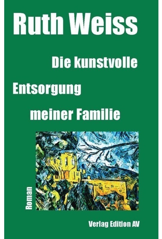 Die Kunstvolle Entsorgung Meiner Familie - Ruth Weiss, Kartoniert (TB)