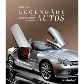 White Star Verlag Legendäre Autos: Autos, die Geschichte schrieben, von den Anfängen bis ins 21. Jahrhundert