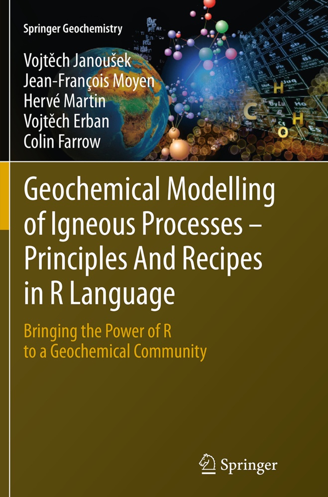 Geochemical Modelling Of Igneous Processes - Principles And Recipes In R Language - Vojtech Janousek  Jean-François Moyen  Hervé Martin  Vojtech Erban
