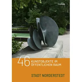 Ludwig 46 Kunstobjekte im öffentlichen Raum der Stadt Norderstedt