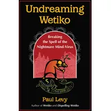 Inner Traditions Undreaming Wetiko: Breaking the Spell of the Nightmare Mind-Virus (Sacred Planet)