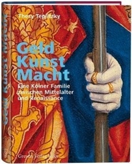 Geld, Kunst Macht. Eine Kölner Familie zwischen Mittelalter und Renaissance, Sachbücher von Thesy Teplitzky