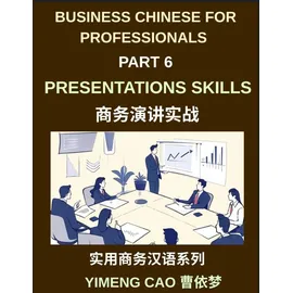 business chinese for professionals (Part 6)- Professional Presentations Skills, Delivering Clear and Confident Presentations in Mandarin Chinese for International Business Success, Language, Culture, and Communication for Expats