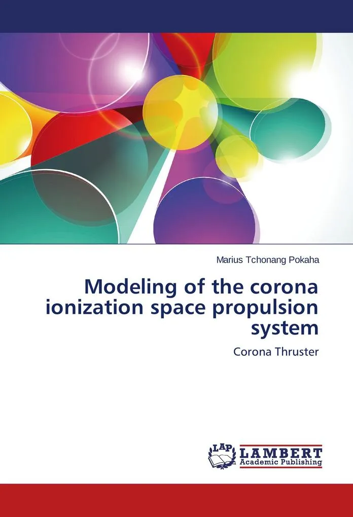 Modeling of the corona ionization space propulsion system: Buch von Marius Tchonang Pokaha