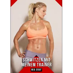 Schwitzen Mit Meinem Trainer - Mia Graf, Kartoniert (TB)