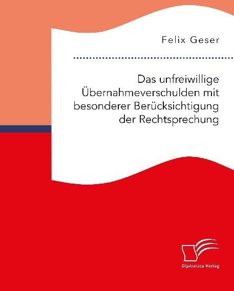 Das Unfreiwillige Übernahmeverschulden Mit Besonderer Berücksichtigung Der Rechtsprechung - Felix Geser  Kartoniert (TB)