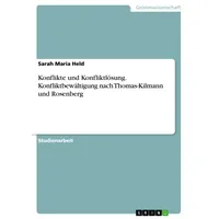 GRIN Verlag Konflikte und Konfliktlösung. Konfliktbewältigung nach Thomas-Kilmann und