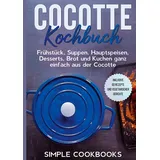 J.Lindeberg Cocotte Kochbuch: Frühstück, Suppen, Hauptspeisen, Desserts, Brot und Kuchen ganz einfach aus der Cocotte - Inklusive 60 Rezepte und vegetarischer Gerichte