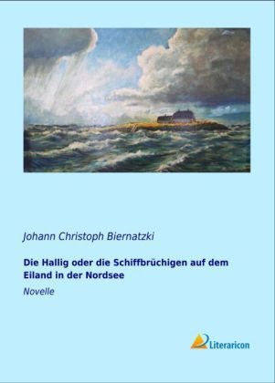Die Hallig Oder Die Schiffbrüchigen Auf Dem Eiland In Der Nordsee - Johann Christoph Biernatzki  Kartoniert (TB)
