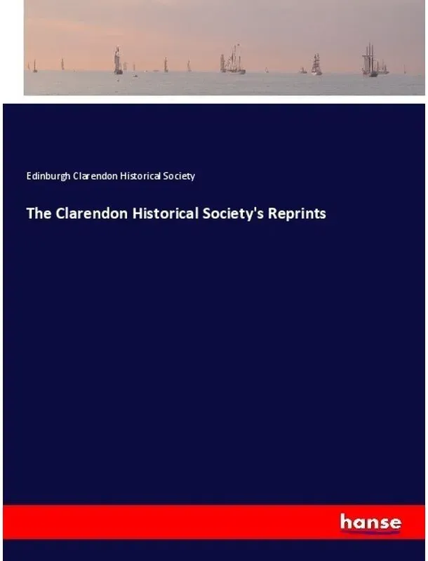 The Clarendon Historical Society's Reprints - Edinburgh Clarendon Historical Society  Kartoniert (TB)