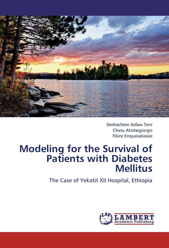Modeling for the Survival of Patients with Diabetes Mellitus: Buch von Derbachew Asfaw Teni/ Cheru Atsmegiorgis/ Fikire Enquoselassie