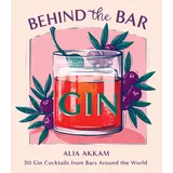Hardie Grant Books (UK) Behind the Bar: Gin: 50 Gin Cocktails from Bars Around the World