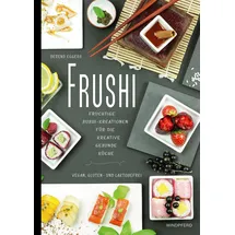 Windpferd Verlagsges. Frushi: Fruchtige Sushi-Kreationen für die kreative gesunde Küche – vegan, gluten- und laktosefrei