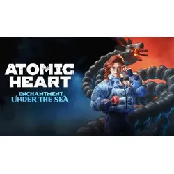 Atomic Heart - Enchantment Under the Sea