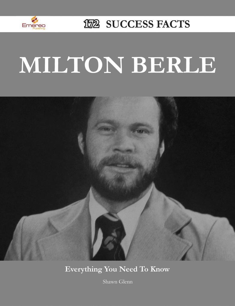 Milton Berle 172 Success Facts - Everything you need to know about Milton Berle: eBook von Shawn Glenn
