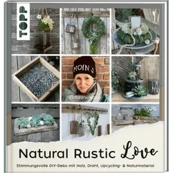 TOPP 25109 Natural Rustic Love - Stimmungsvolle DIY-Deko aus Upcycling- & Naturmaterial