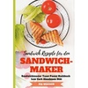 Sandwich Rezepte für den Sandwichmaker Sandwichtoaster Toast Panini Kochbuch Low Carb Abnehmen Diät