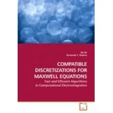 Vdm Verlag Dr. Müller COMPATIBLE DISCRETIZATIONS FOR MAXWELL EQUATIONS Fast and Efficient Algorithms in Computational Electromagnetics
