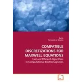 Vdm Verlag Dr. Müller COMPATIBLE DISCRETIZATIONS FOR MAXWELL EQUATIONS Fast and Efficient Algorithms in Computational Electromagnetics