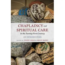 University of North Carolina Press Chaplaincy and Spiritual Care in the Twenty-First Century: An Introduction